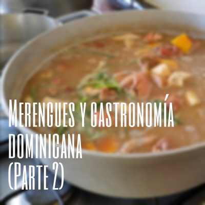 Merengues y gastronomía dominicana (Parte 2)