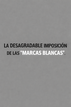 La desagradable imposición de las «marcas blancas»